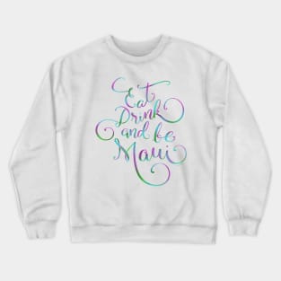 Eat Drink & be Maui Hand Lettering Design Crewneck Sweatshirt